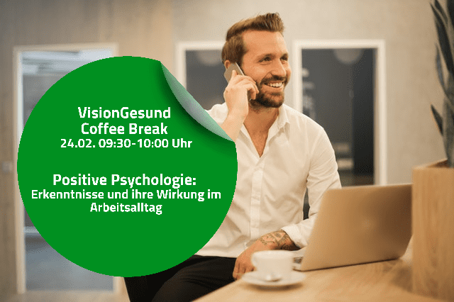 You are currently viewing VisionGesund Coffee Break am 24. Februar 2022 : „Positive Psychologie: Erkenntnisse und ihre Wirkung im Arbeitsalltag“